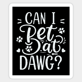 Can I Pet Dat Dawg? Typography Magnet